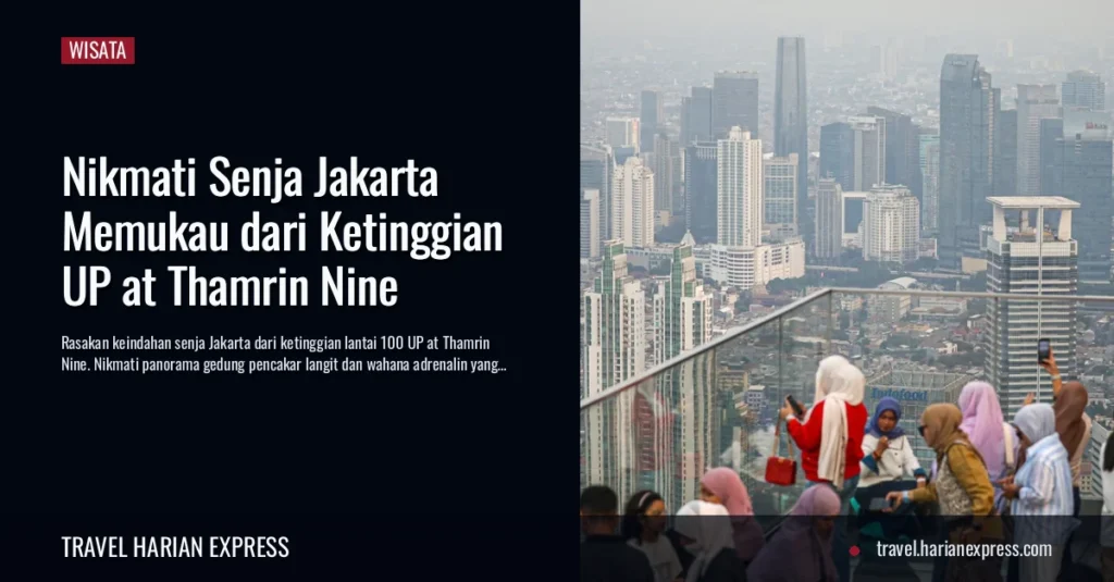 Nikmati Senja Jakarta Memukau dari Ketinggian UP at Thamrin Nine