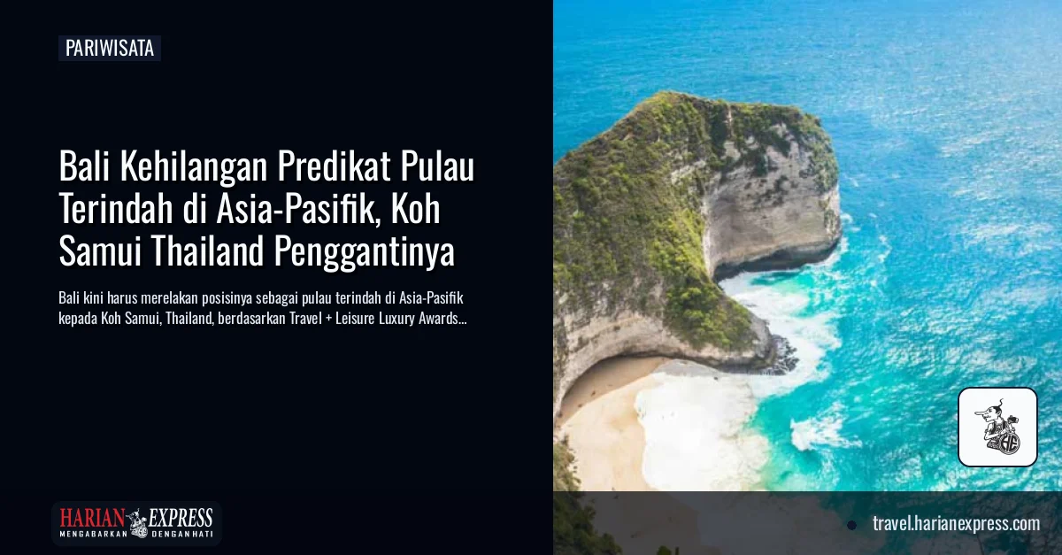 Bali Kehilangan Predikat Pulau Terindah di Asia-Pasifik, Koh Samui Thailand Penggantinya