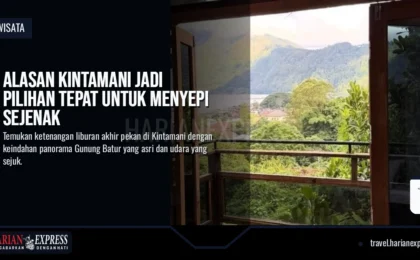 Alasan Kintamani Jadi Pilihan Tepat untuk Menyepi Sejenak Alasan Kintamani Jadi Pilihan Tepat untuk Menyepi Sejenak